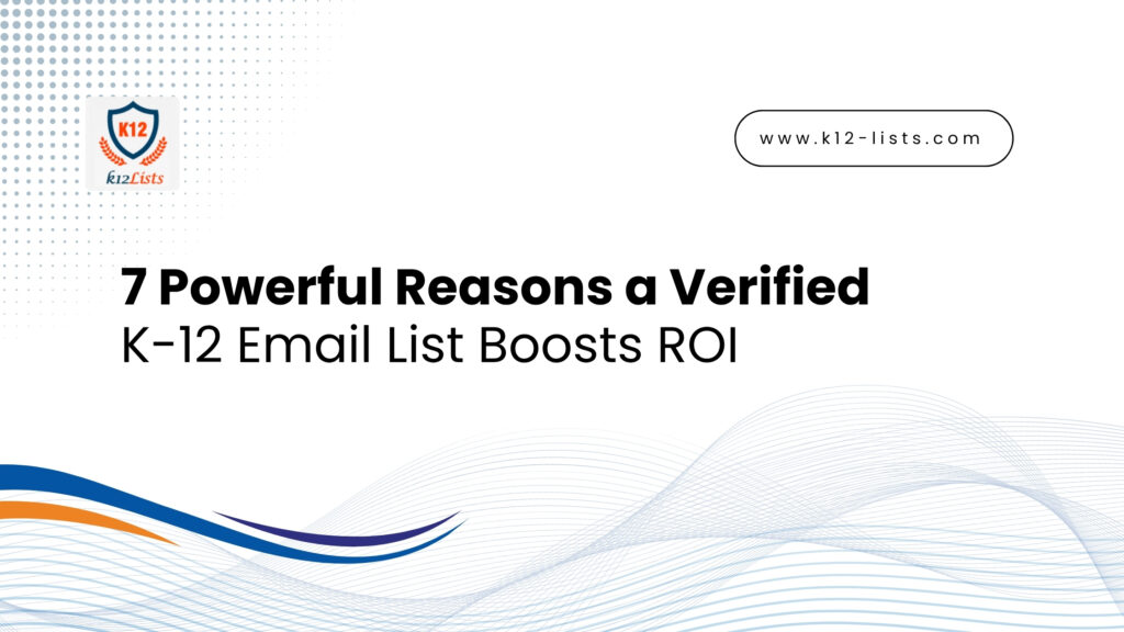 K-12 Email List Boosts ROI through verified, targeted school contacts.